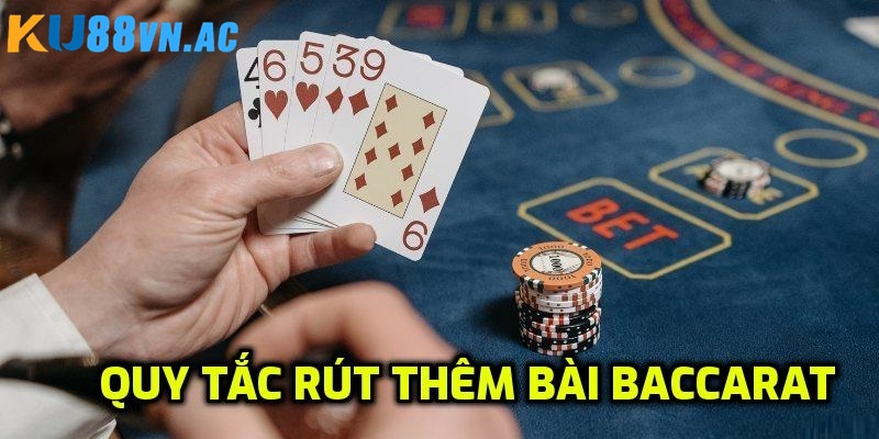 Cách Chơi Baccarat - Bí Kíp Thắng Cược Từ Các Cao Thủ 4 Bài được rút thêm theo quy luật
