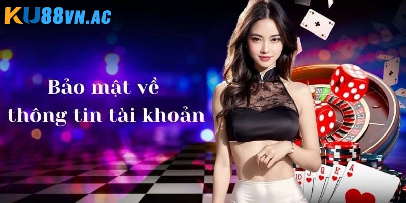 Chính Sách Bảo Mật Ku88 - Đảm Bảo An Toàn Dữ Liệu Hội Viên 4 Bảo vệ tài khoản cá nhân