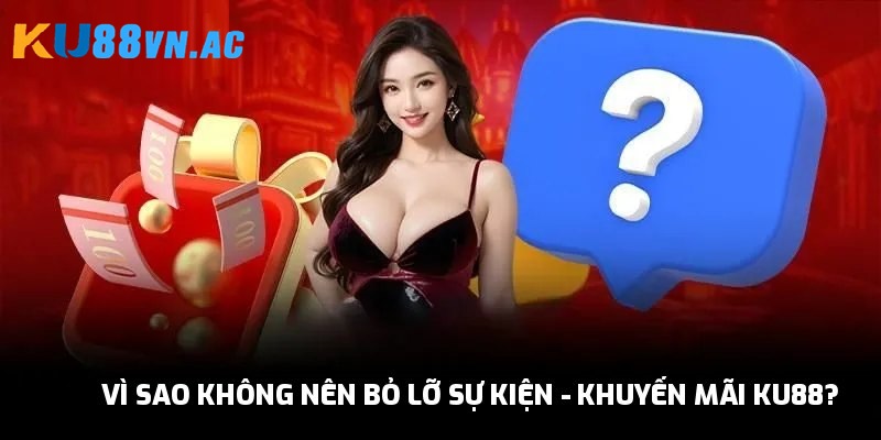 Sự Kiện - Khuyến Mãi Ku88 Siêu Đặc Biệt - Hot Update Mới Nhất 1 Lý do hấp dẫn để tận dụng sự kiện - khuyến mãi Ku88
