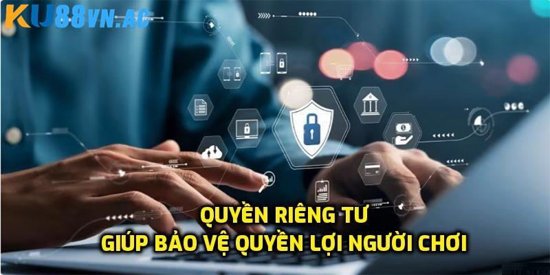 Quyền Riêng Tư Tại Ku88 - Bảo Vệ Thông Tin Cá Nhân 1 Tìm hiểu quyền riêng tư Ku88