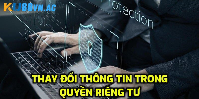 Quyền Riêng Tư Tại Ku88 - Bảo Vệ Thông Tin Cá Nhân 2 Người chơi có quyền chỉnh sửa thông tin