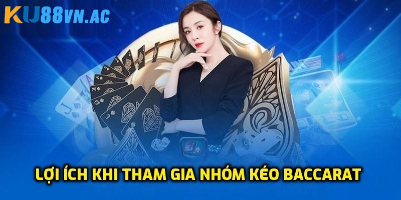 Kéo Baccarat Là Gì? Phương Pháp Cá Cược Tăng Tỷ Lệ Thắng 3 Tối ưu cơ hội thắng là lợi ích lớn nhất khi tham gia nhóm kéo