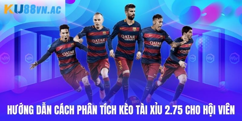 Tài Xỉu 2.75 - Hướng Dẫn Người Dùng Chốt Thưởng Khủng 2025 5 Hướng dẫn cách phân tích kèo tài xỉu 2.75 cho hội viên
