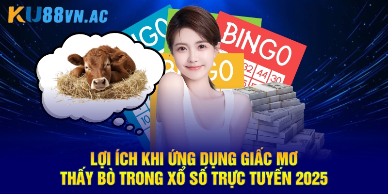 Lợi ích khi ứng dụng giấc mơ thấy bò trong xổ số trực tuyến 2025