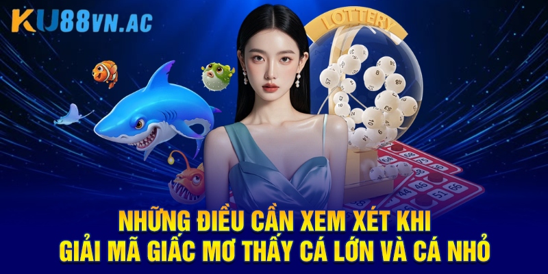 Mơ Thấy Cá Lớn Và Cá Nhỏ - Giải Mã Chi Tiết Tại KU88 4 Những điều cần xem xét khi giải mã giấc mơ thấy cá lớn và cá nhỏ