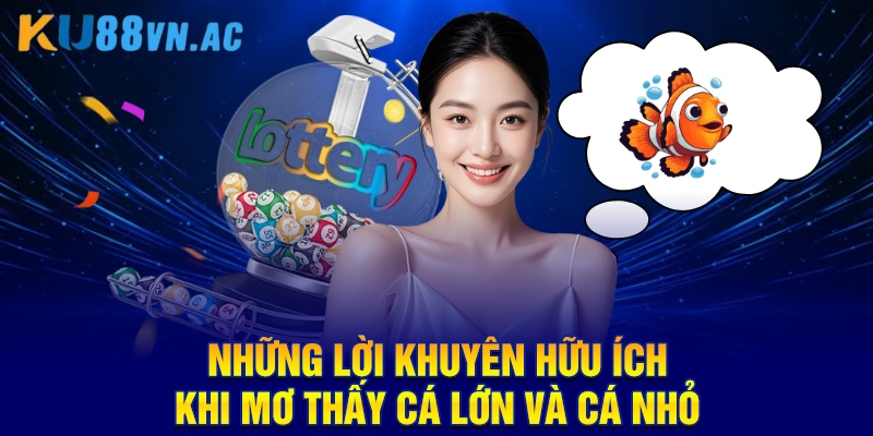 Mơ Thấy Cá Lớn Và Cá Nhỏ - Giải Mã Chi Tiết Tại KU88 5 Những lời khuyên hữu ích khi mơ thấy cá lớn và cá nhỏ
