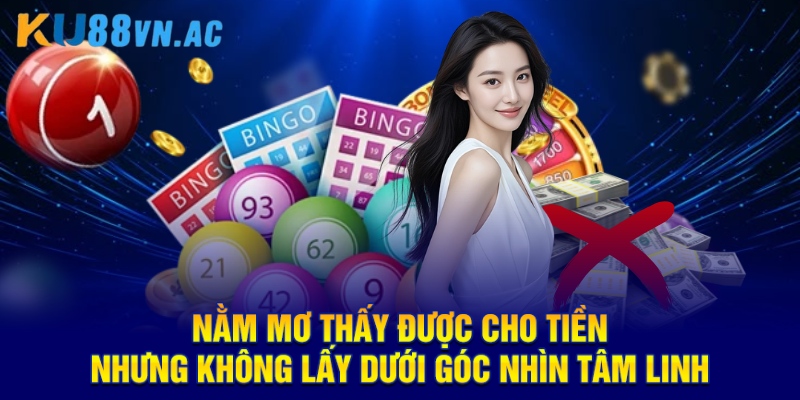 Nằm Mơ Thấy Được Cho Tiền Nhưng Không Lấy KU88 - Chốt Đề Chuẩn Xác